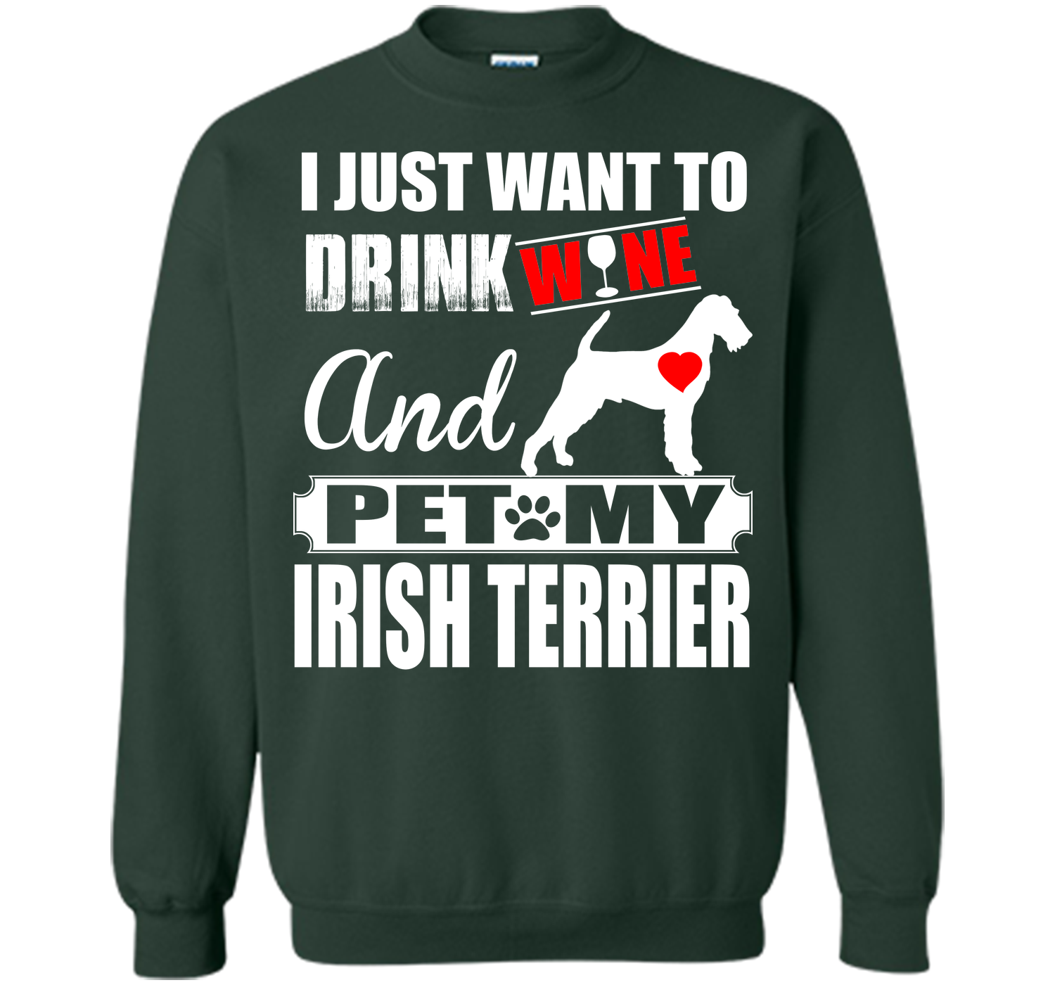 I JUST WANT TO DRINK WINE AND PET MY IRISH TERRIER T-Shirt