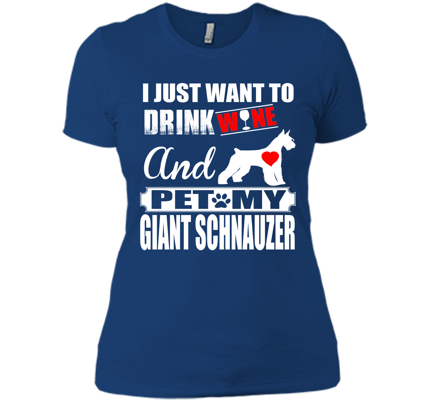 I just want to drink wine and pet my giant schnauz T Shirt
