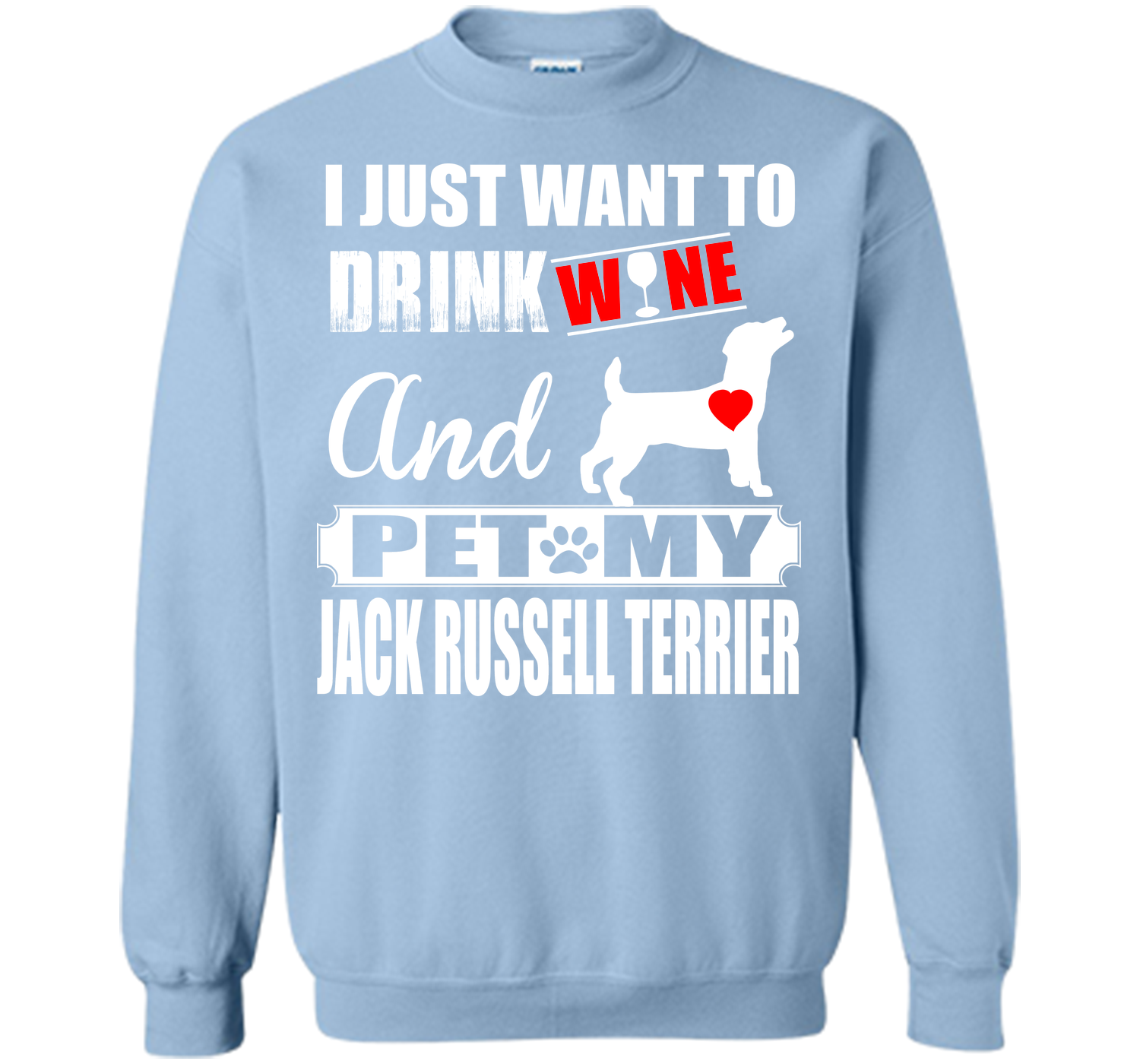 I JUST WANT TO DRINK WINE AND PET MY JACK RUSSELL TERRIER T-Shirt