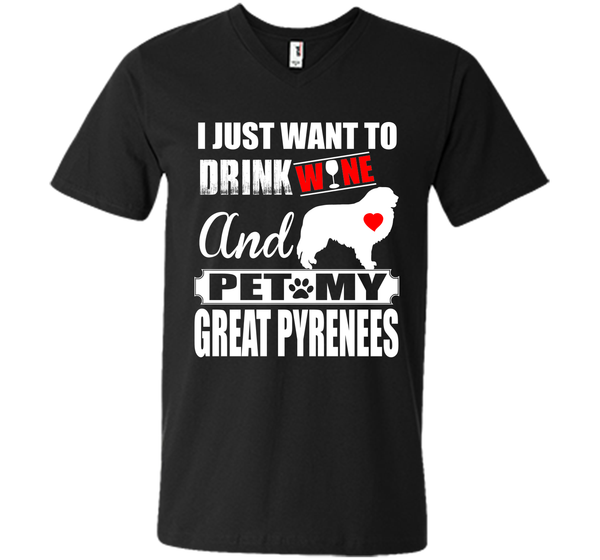 I JUST WANT TO DRINK WINE AND PET MY GREAT PYRENEES T-Shirt