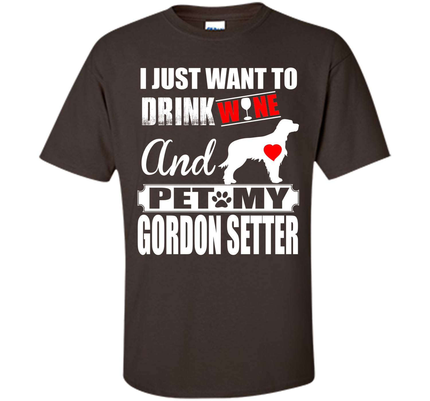 I JUST WANT TO DRINK WINE AND PET MY GORDON SETTER T-Shirt