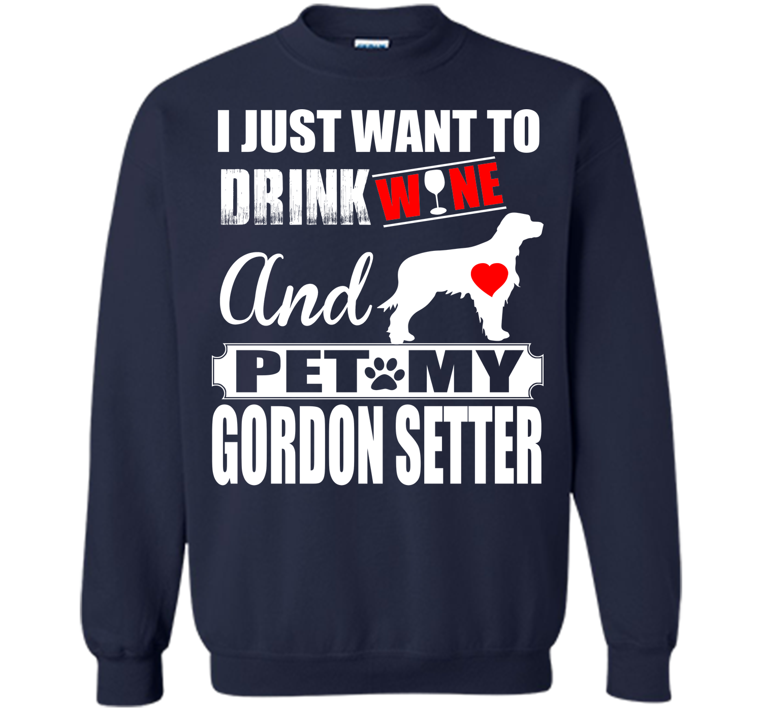 I JUST WANT TO DRINK WINE AND PET MY GORDON SETTER T-Shirt