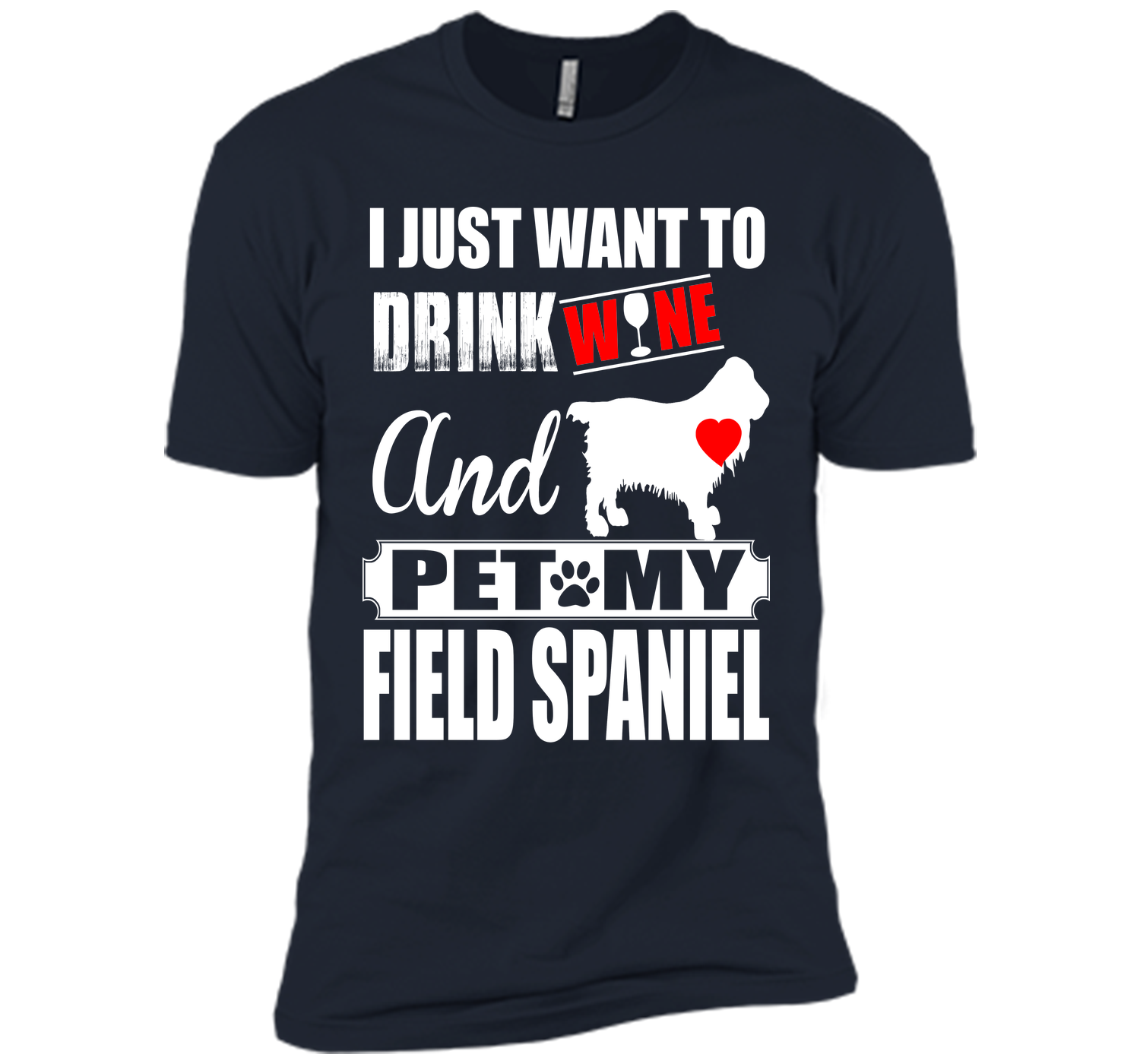 I JUST WANT TO DRINK WINE AND PET MY FIELD SPANIEL T-Shirt