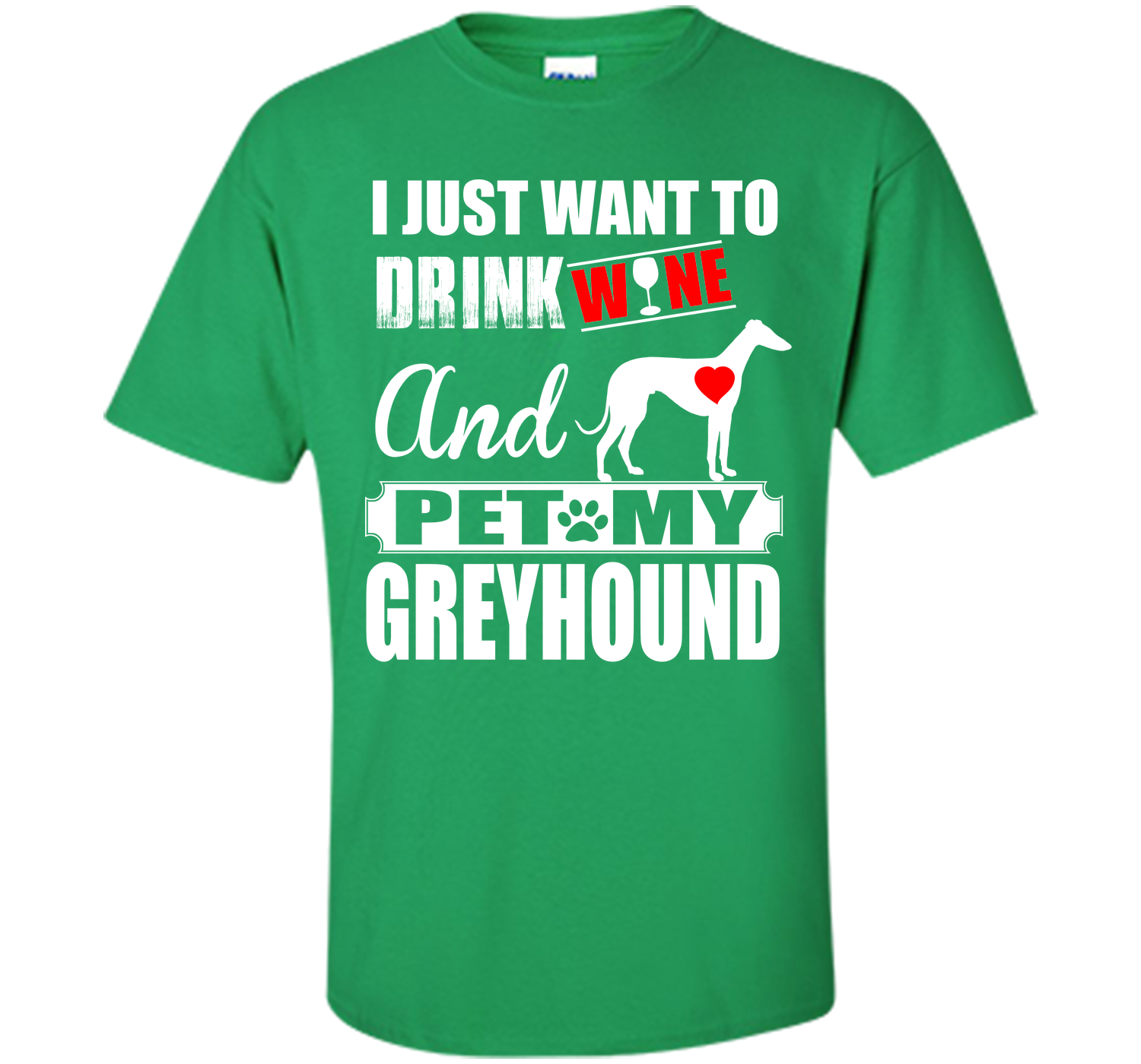 I just want to drink wine and pet my greyhound T Shirt