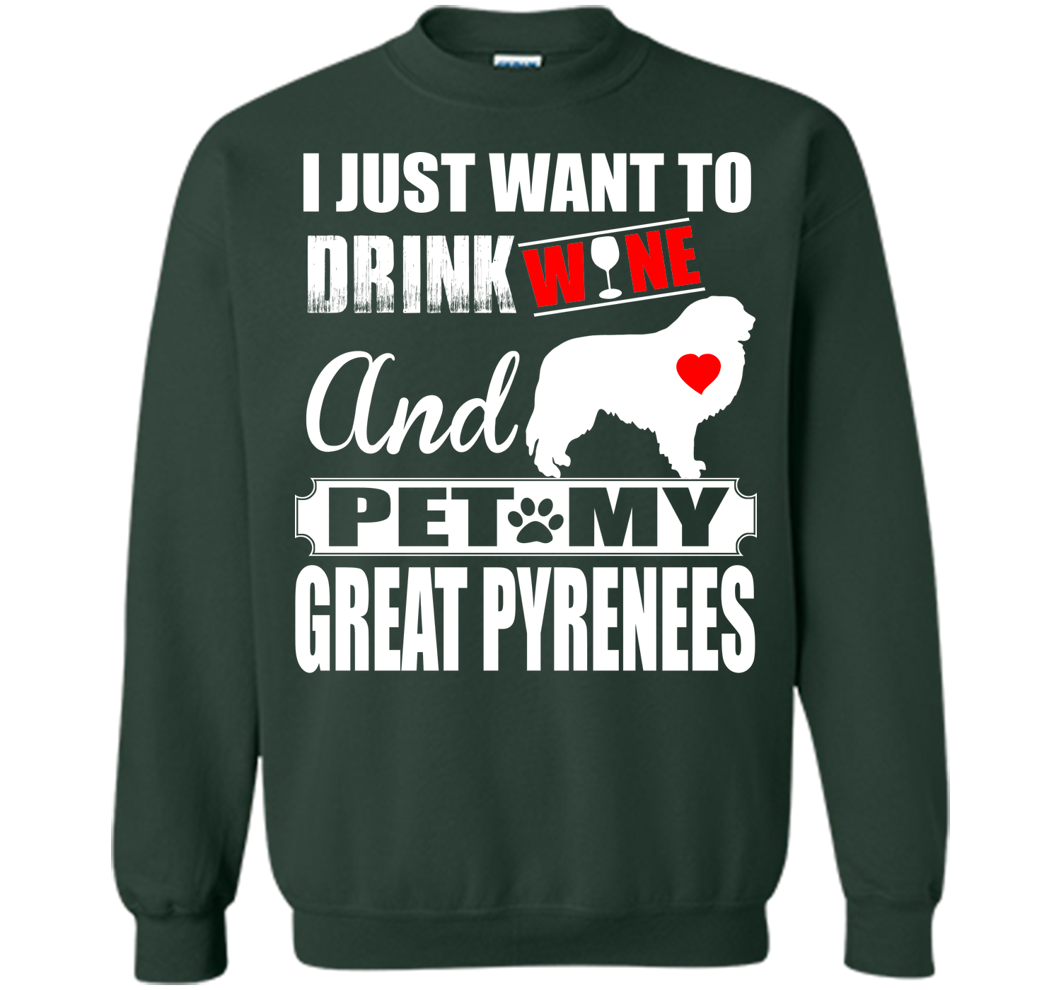 I JUST WANT TO DRINK WINE AND PET MY GREAT PYRENEES T-Shirt