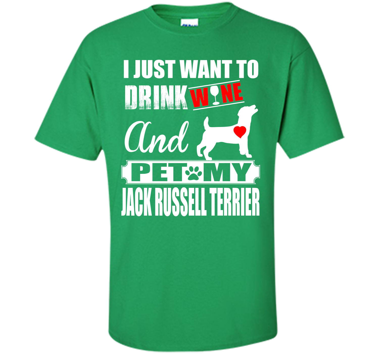 I JUST WANT TO DRINK WINE AND PET MY JACK RUSSELL TERRIER T-Shirt