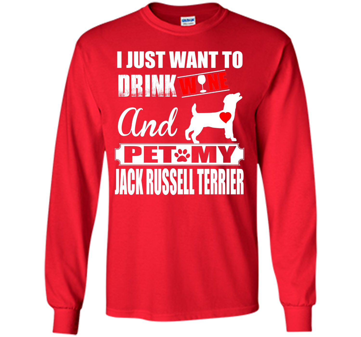 I JUST WANT TO DRINK WINE AND PET MY JACK RUSSELL TERRIER T-Shirt