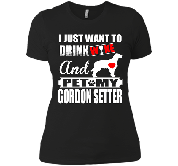 I JUST WANT TO DRINK WINE AND PET MY GORDON SETTER T-Shirt