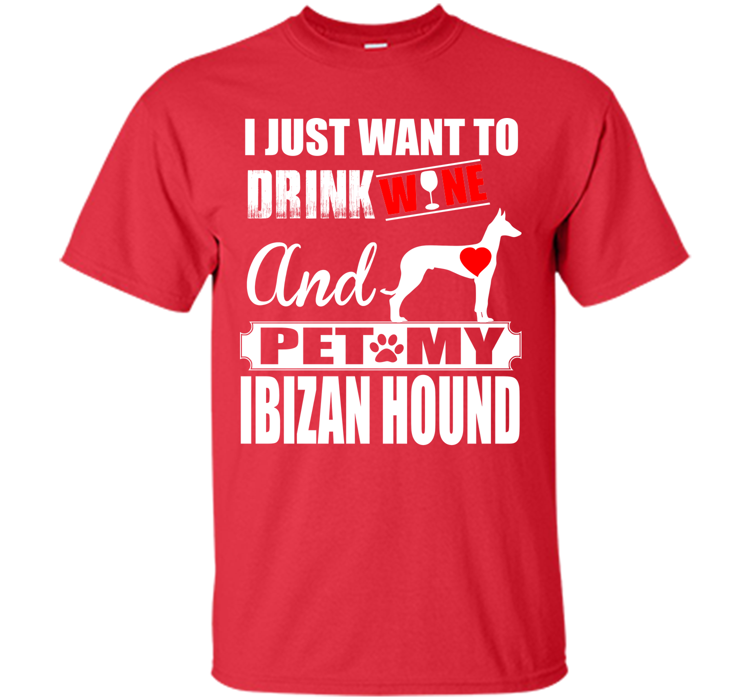 I just want to drink wine and pet my ibizan hound T Shirt