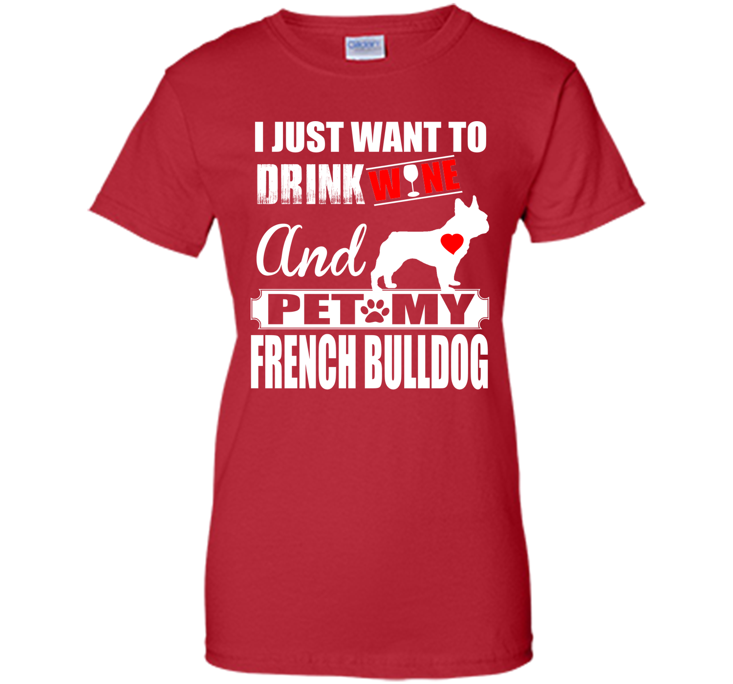 I JUST WANT TO DRINK WINE AND PET MY FRENCH BULLDOG T-Shirt