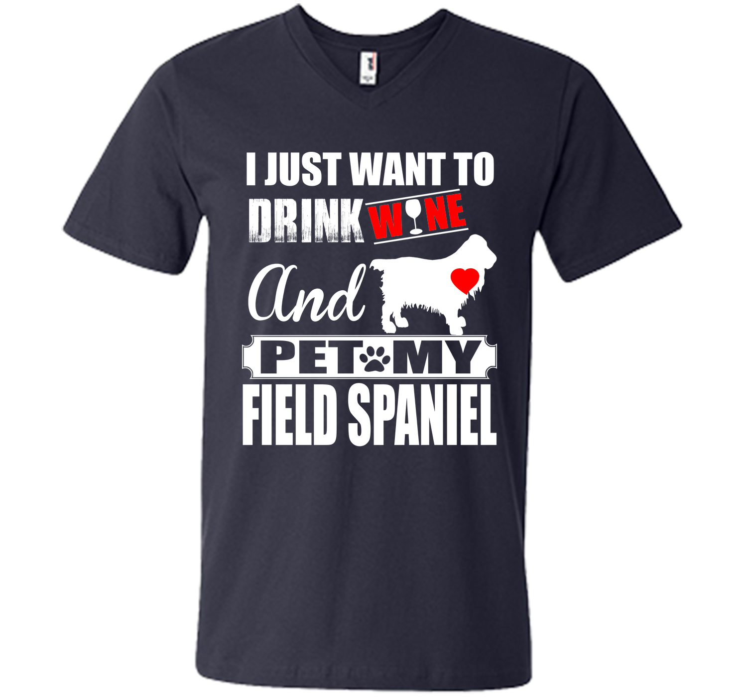 I JUST WANT TO DRINK WINE AND PET MY FIELD SPANIEL T-Shirt