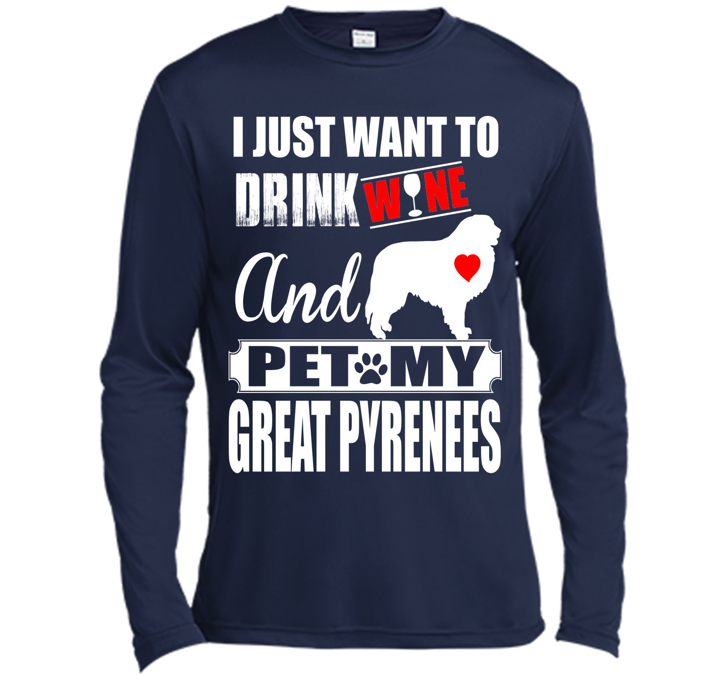 I JUST WANT TO DRINK WINE AND PET MY GREAT PYRENEES T-Shirt