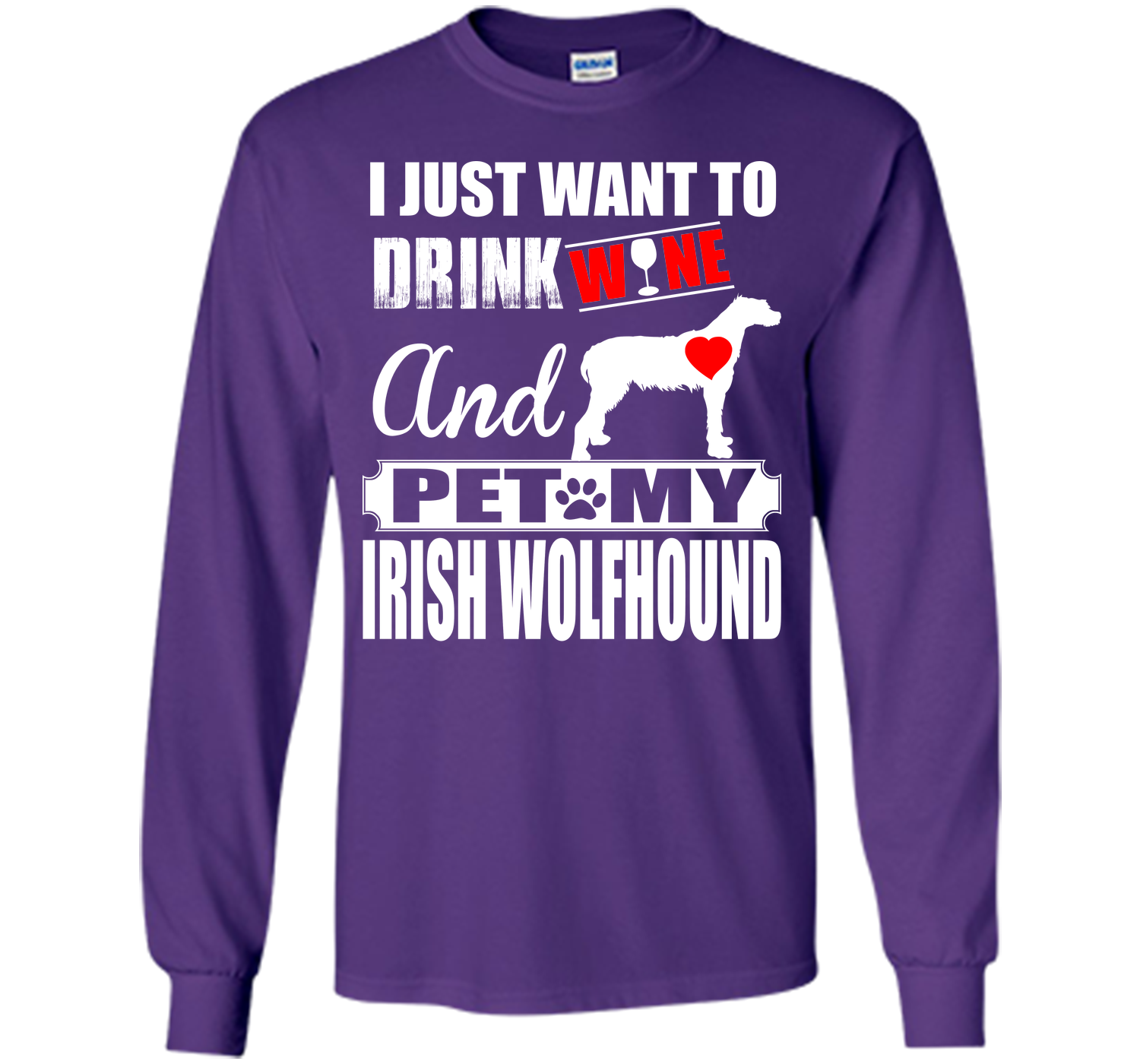 I JUST WANT TO DRINK WINE AND PET MY IRISH WOLFHOUND T-Shirt