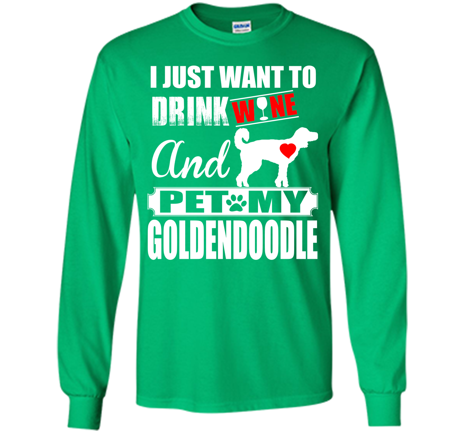 I JUST WANT TO DRINK WINE AND PET MY Goldendoodle T-Shirt