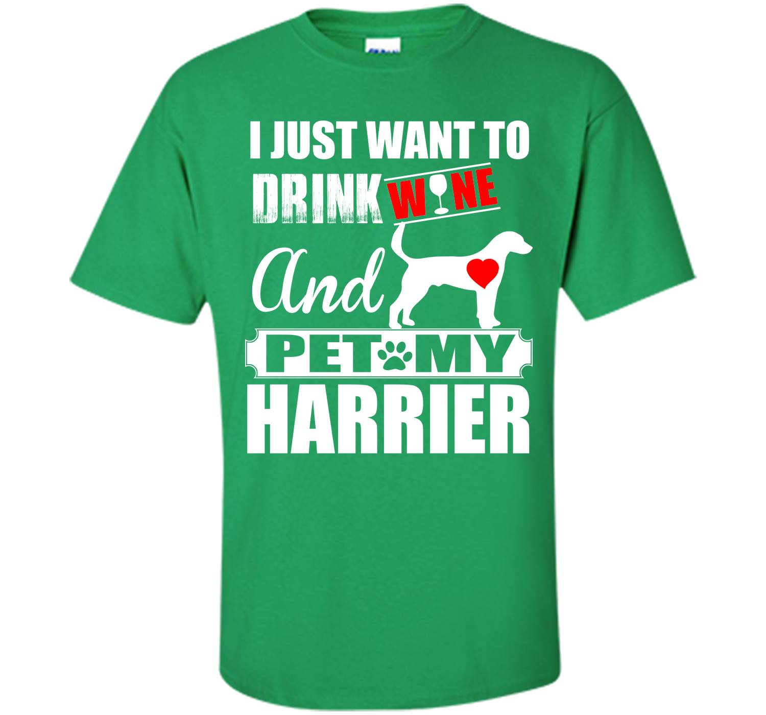 I just want to drink wine and pet my harrier T Shirt