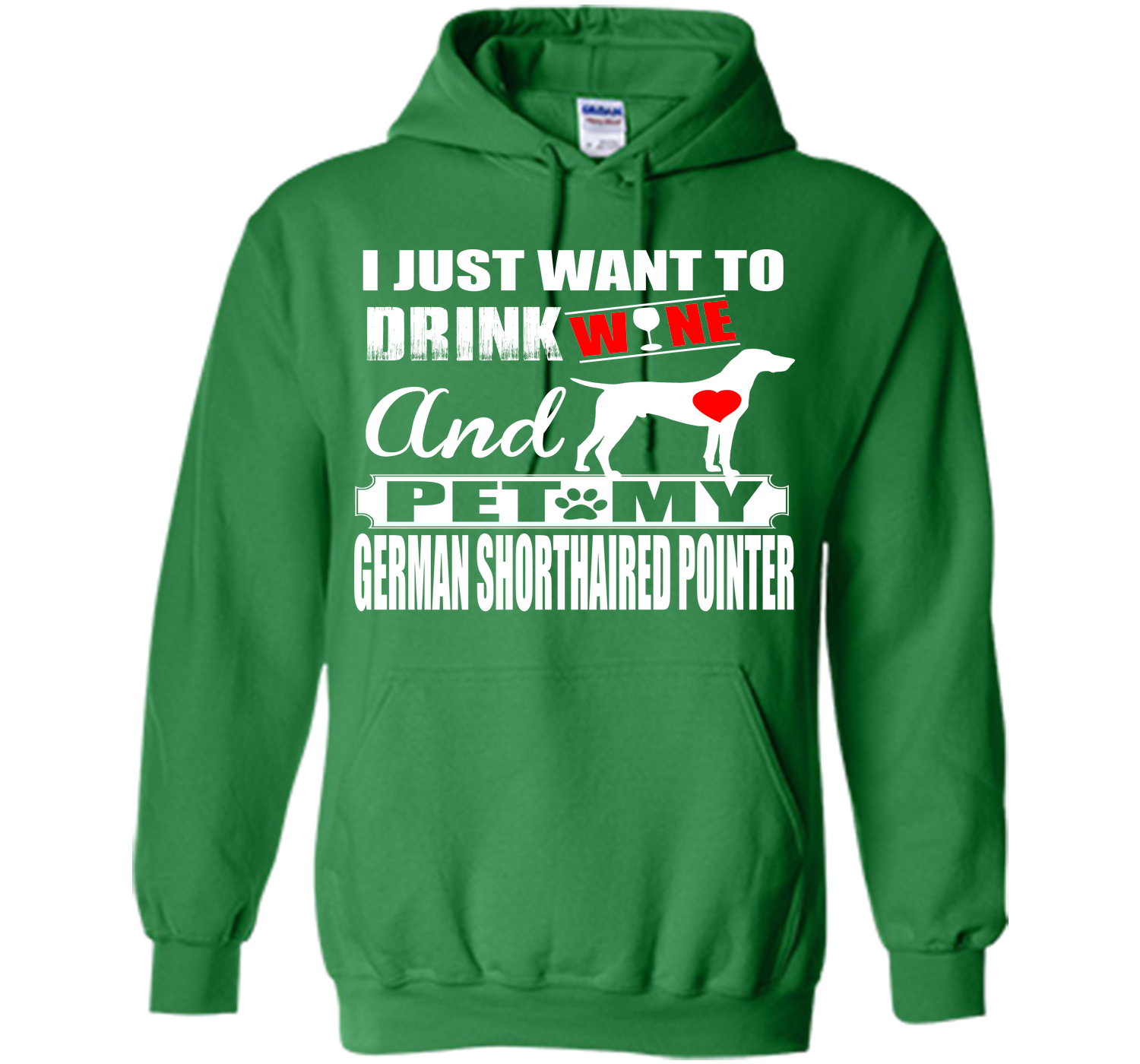 I JUST WANT TO DRINK WINE AND PET MY German Shorthaired Pointer T-Shirt