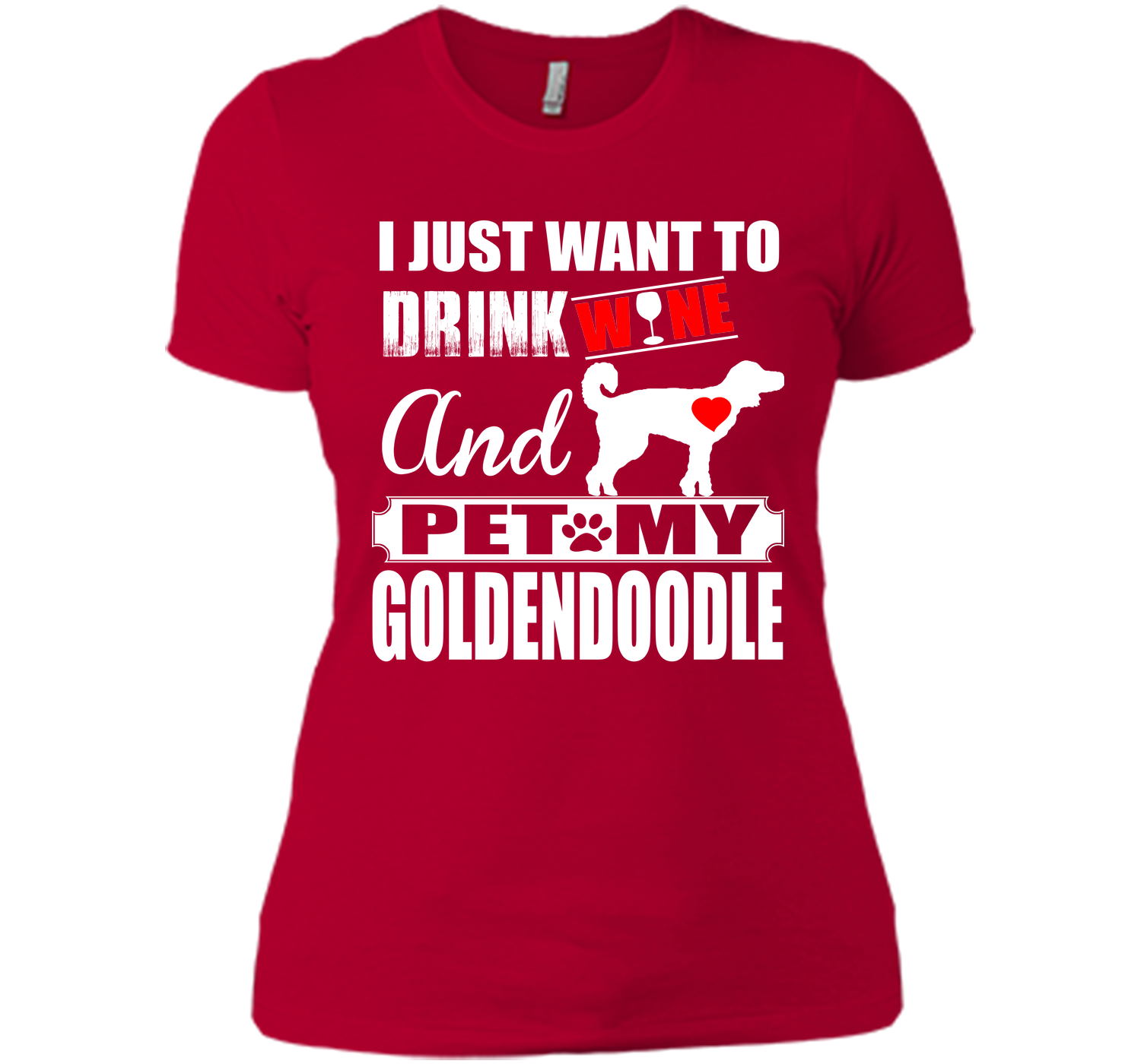 I JUST WANT TO DRINK WINE AND PET MY Goldendoodle T-Shirt