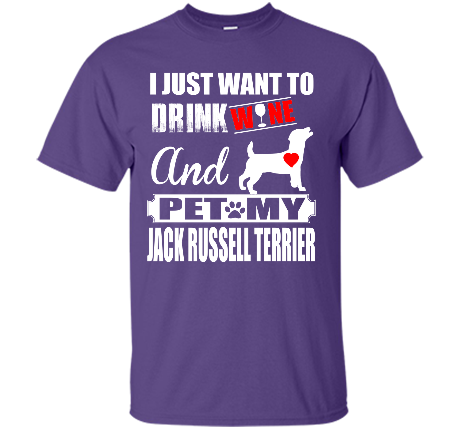 I JUST WANT TO DRINK WINE AND PET MY JACK RUSSELL TERRIER T-Shirt