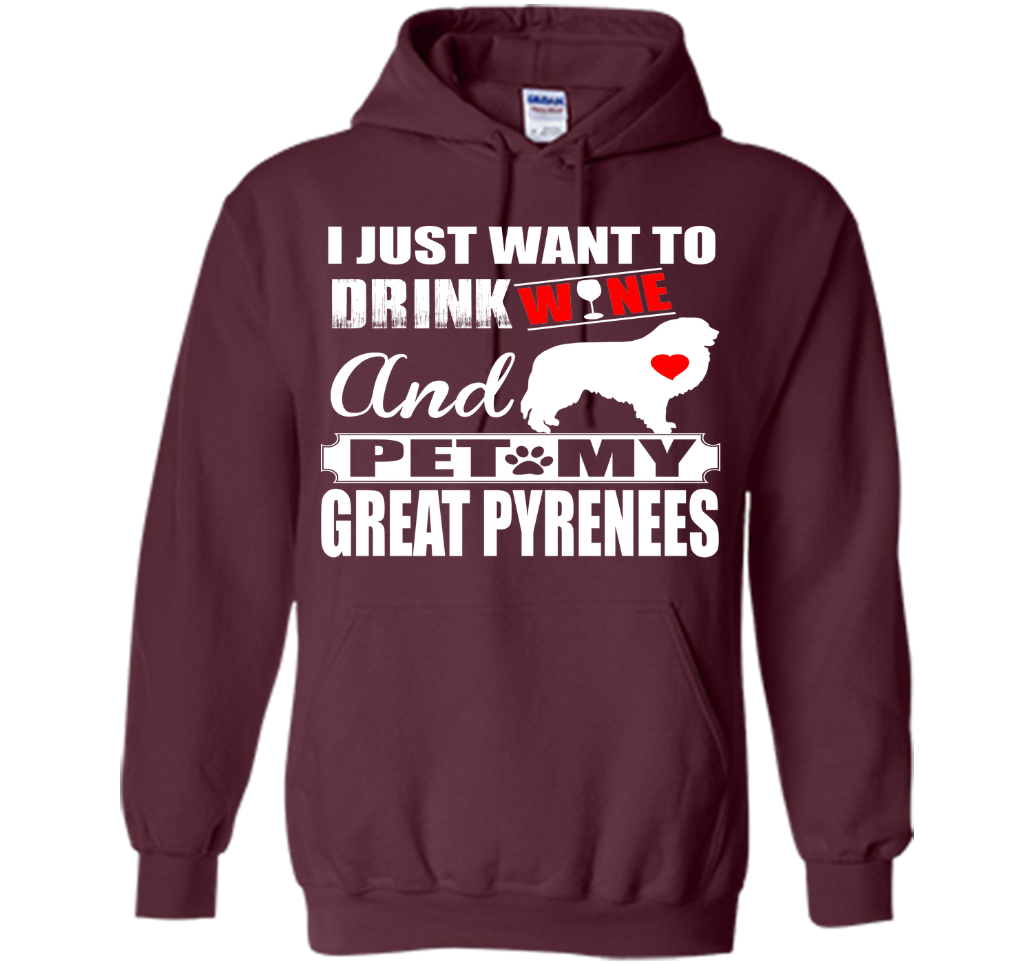 I JUST WANT TO DRINK WINE AND PET MY GREAT PYRENEES T-Shirt