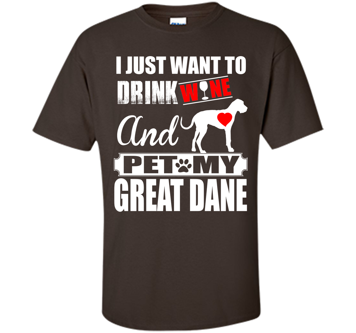 I JUST WANT TO DRINK WINE AND PET MY Great Dane T-Shirt