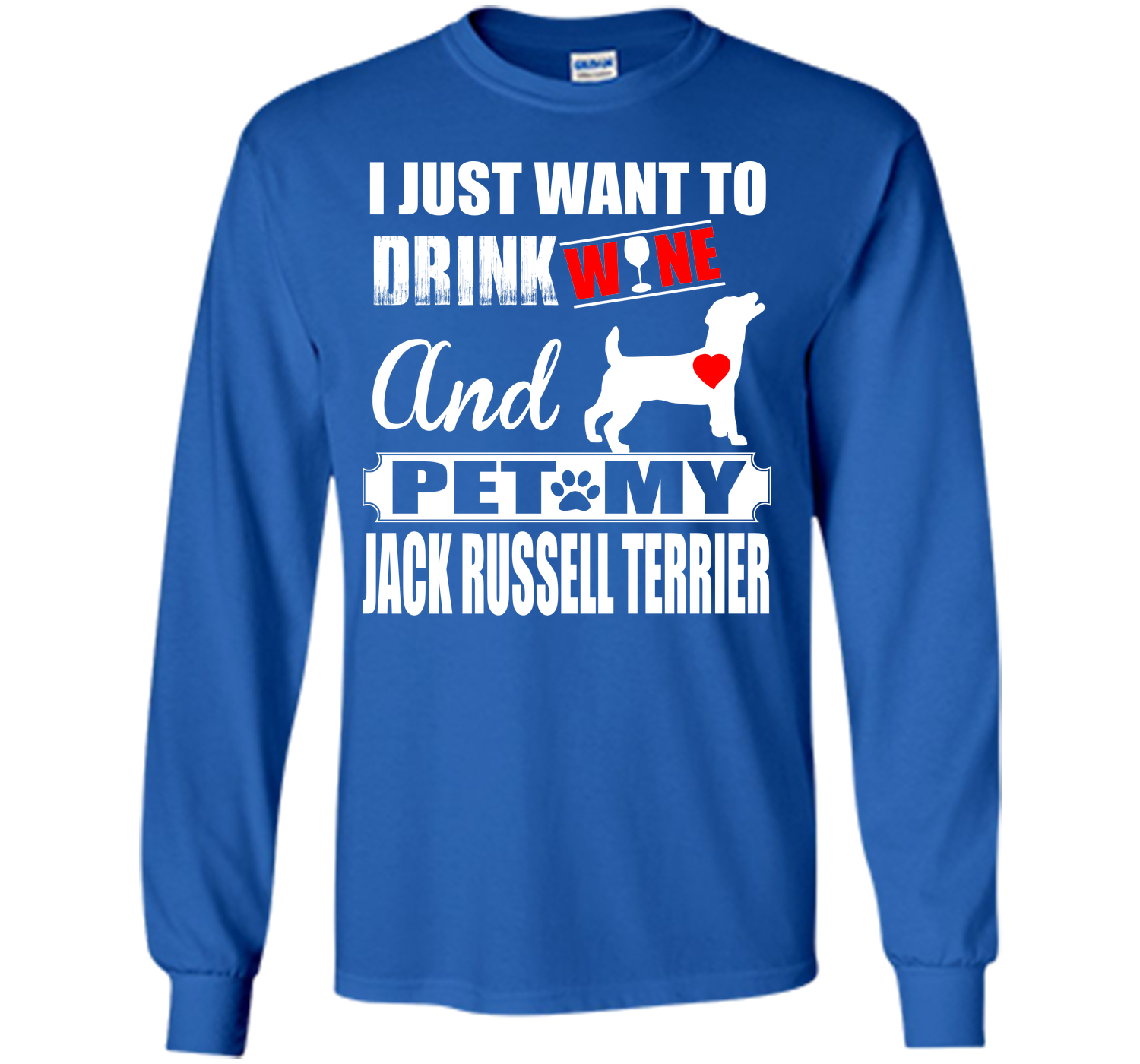 I JUST WANT TO DRINK WINE AND PET MY JACK RUSSELL TERRIER T-Shirt
