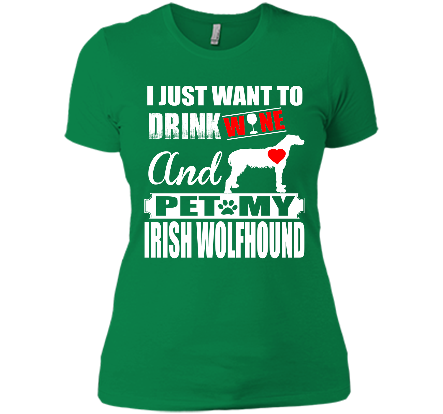 I JUST WANT TO DRINK WINE AND PET MY IRISH WOLFHOUND T-Shirt