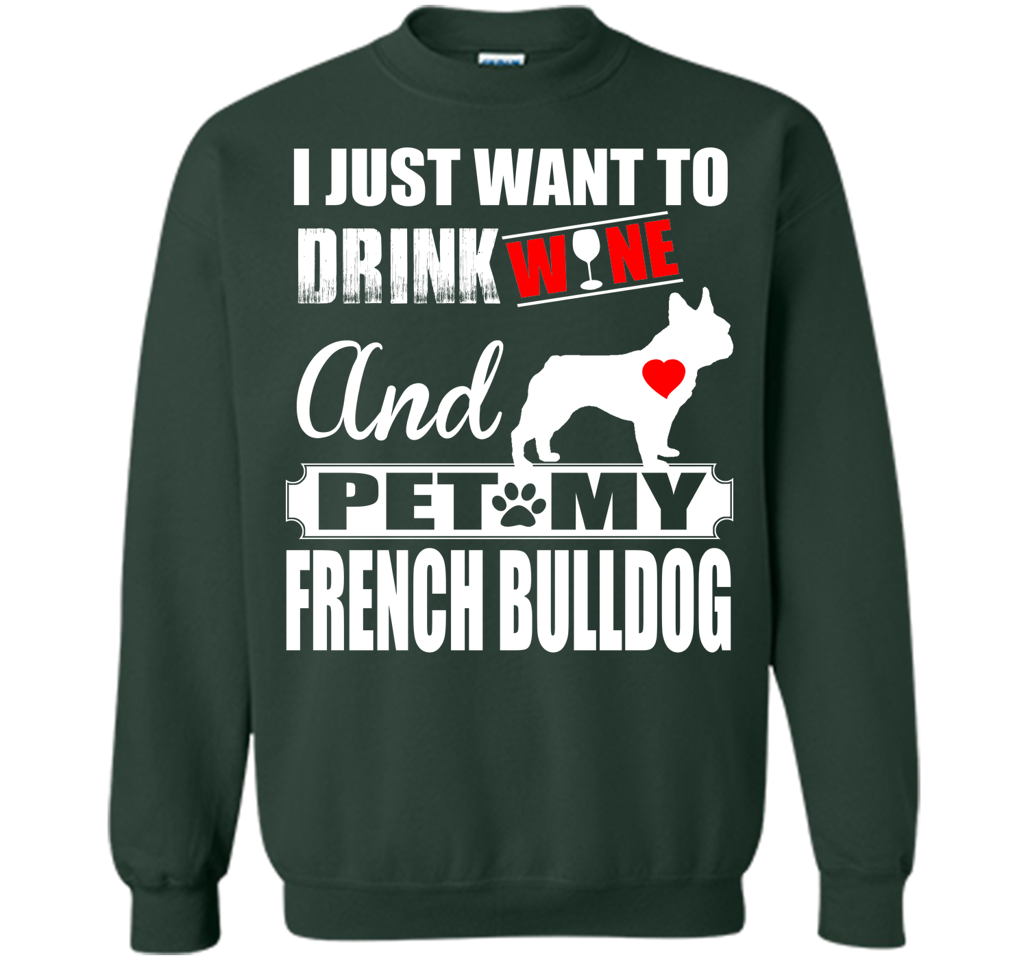 I JUST WANT TO DRINK WINE AND PET MY FRENCH BULLDOG T-Shirt