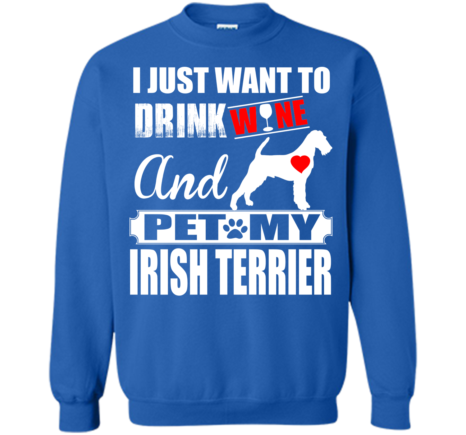 I JUST WANT TO DRINK WINE AND PET MY IRISH TERRIER T-Shirt