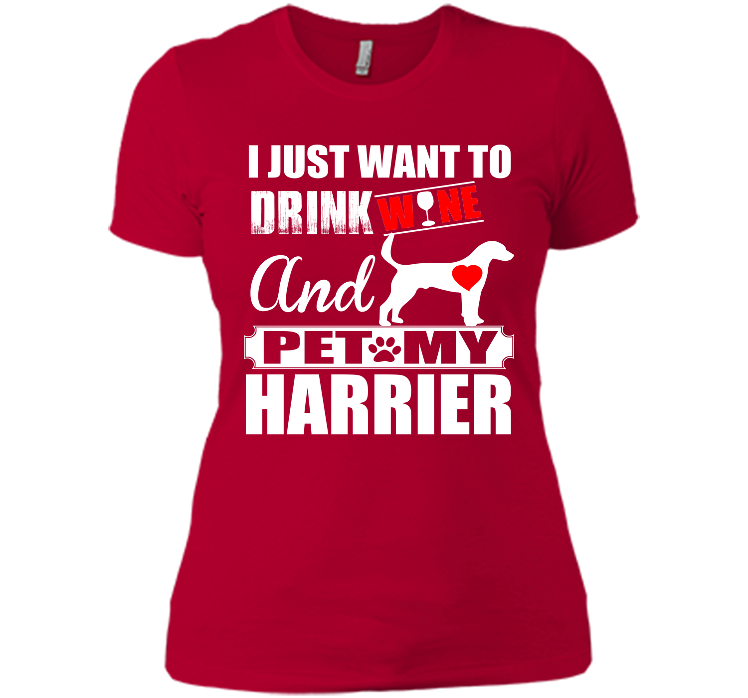 I just want to drink wine and pet my harrier T Shirt