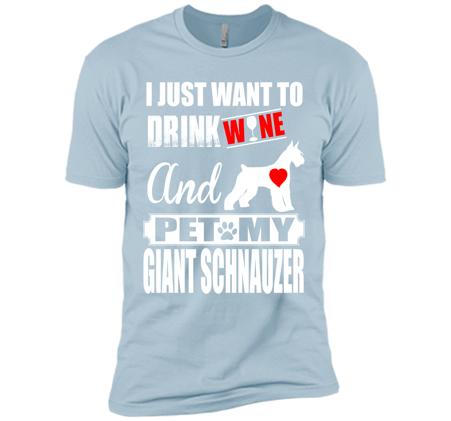 I just want to drink wine and pet my giant schnauz T Shirt