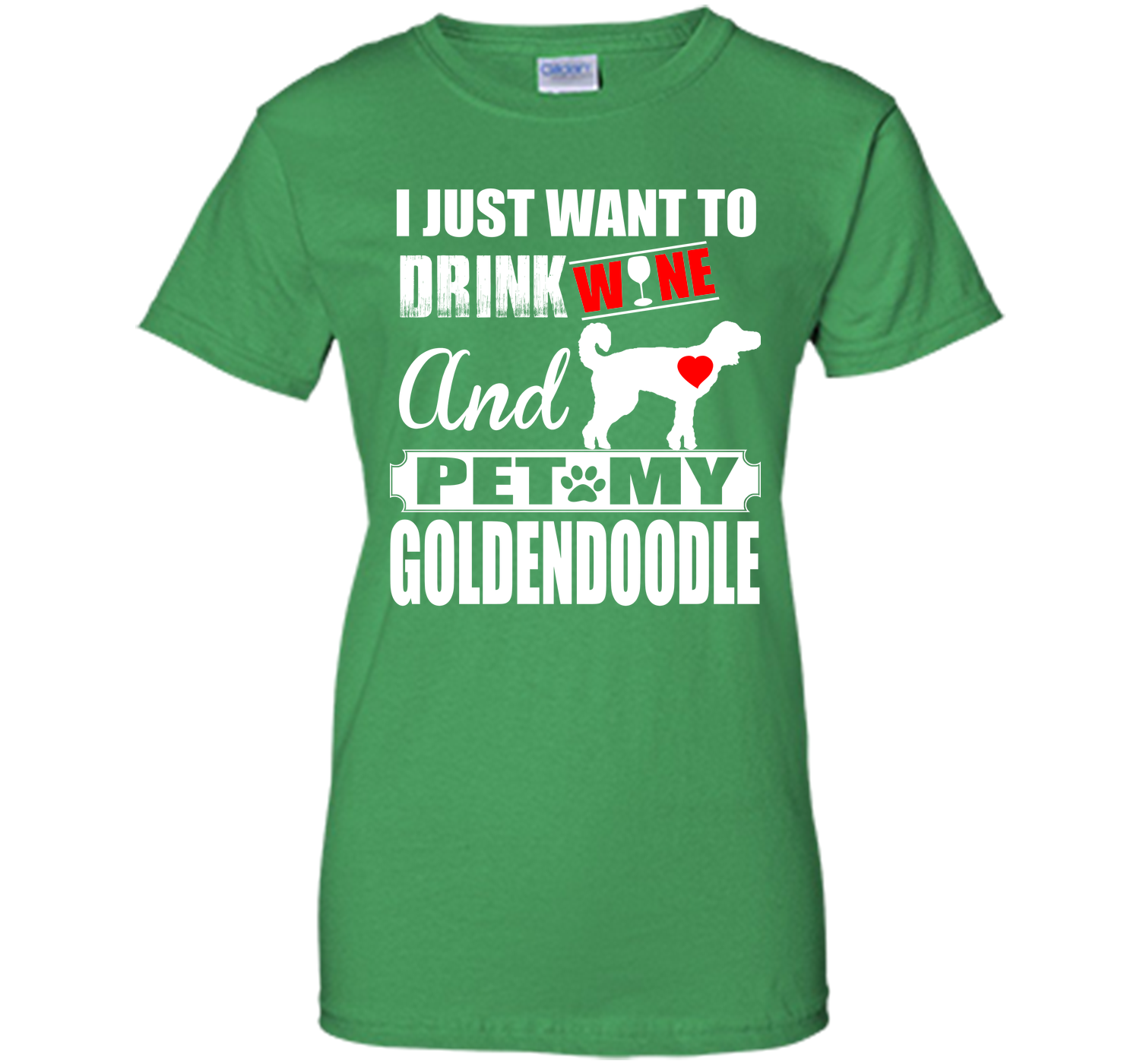 I JUST WANT TO DRINK WINE AND PET MY Goldendoodle T-Shirt