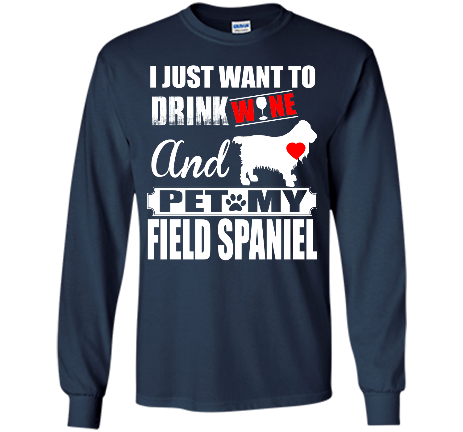 I JUST WANT TO DRINK WINE AND PET MY FIELD SPANIEL T-Shirt