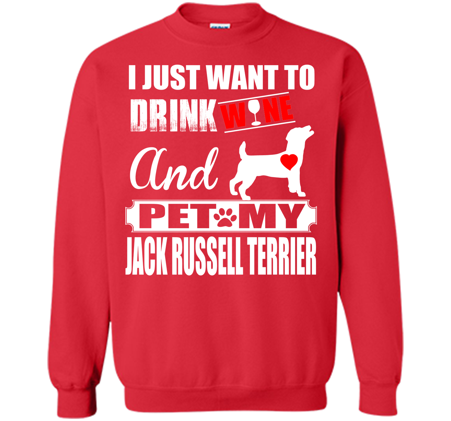 I JUST WANT TO DRINK WINE AND PET MY JACK RUSSELL TERRIER T-Shirt