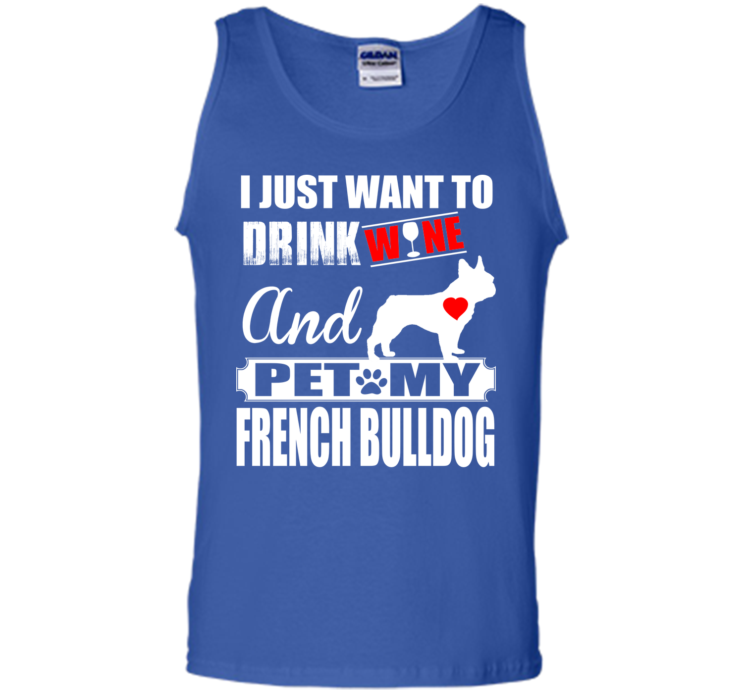 I JUST WANT TO DRINK WINE AND PET MY FRENCH BULLDOG T-Shirt