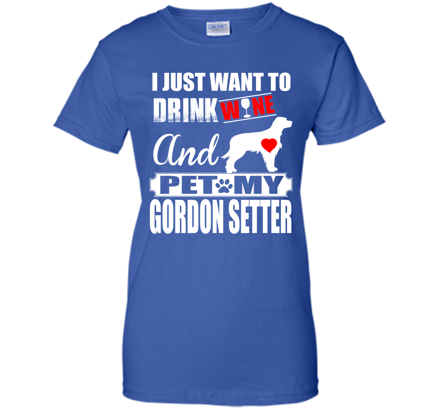 I JUST WANT TO DRINK WINE AND PET MY GORDON SETTER T-Shirt