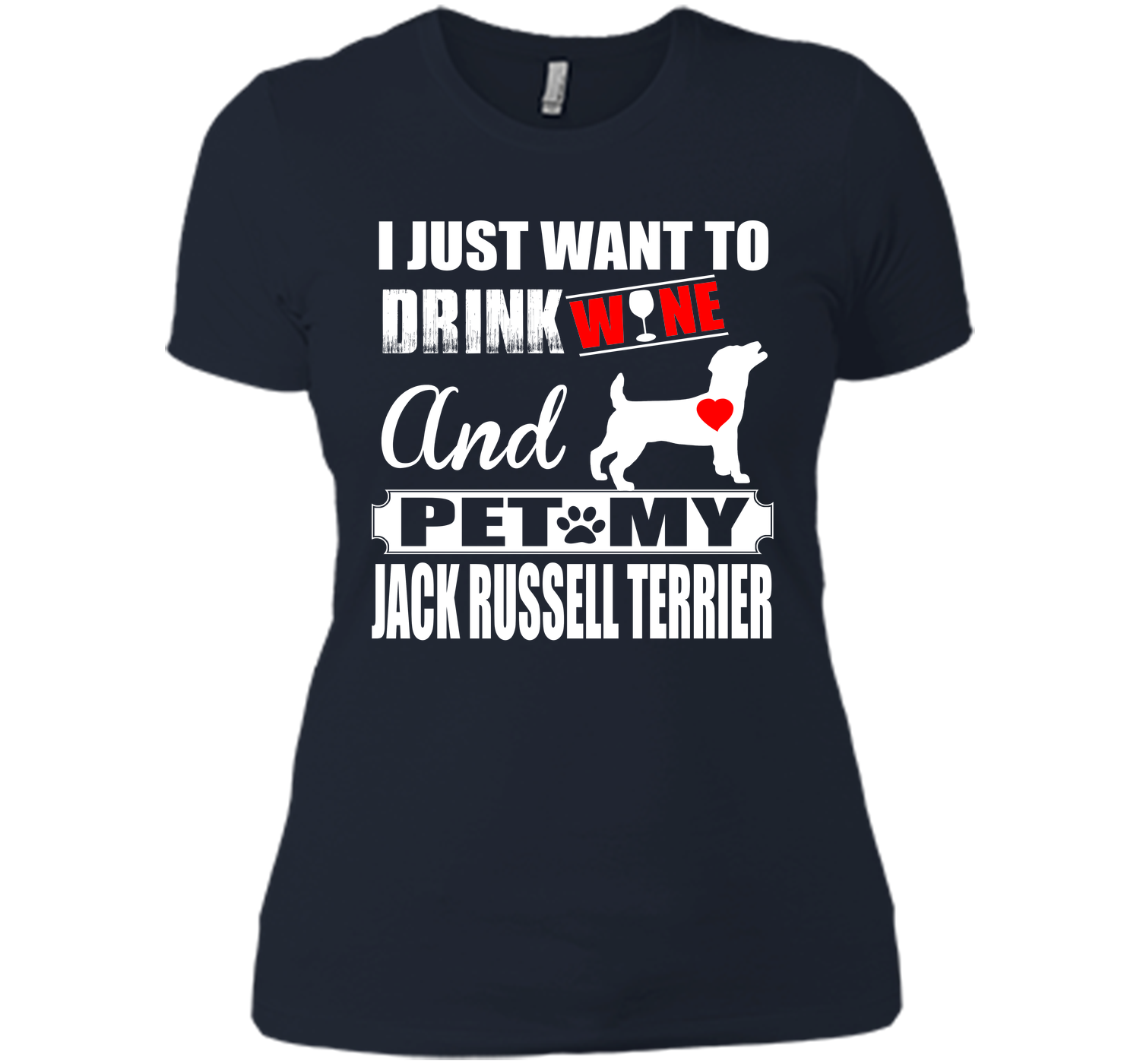 I JUST WANT TO DRINK WINE AND PET MY JACK RUSSELL TERRIER T-Shirt