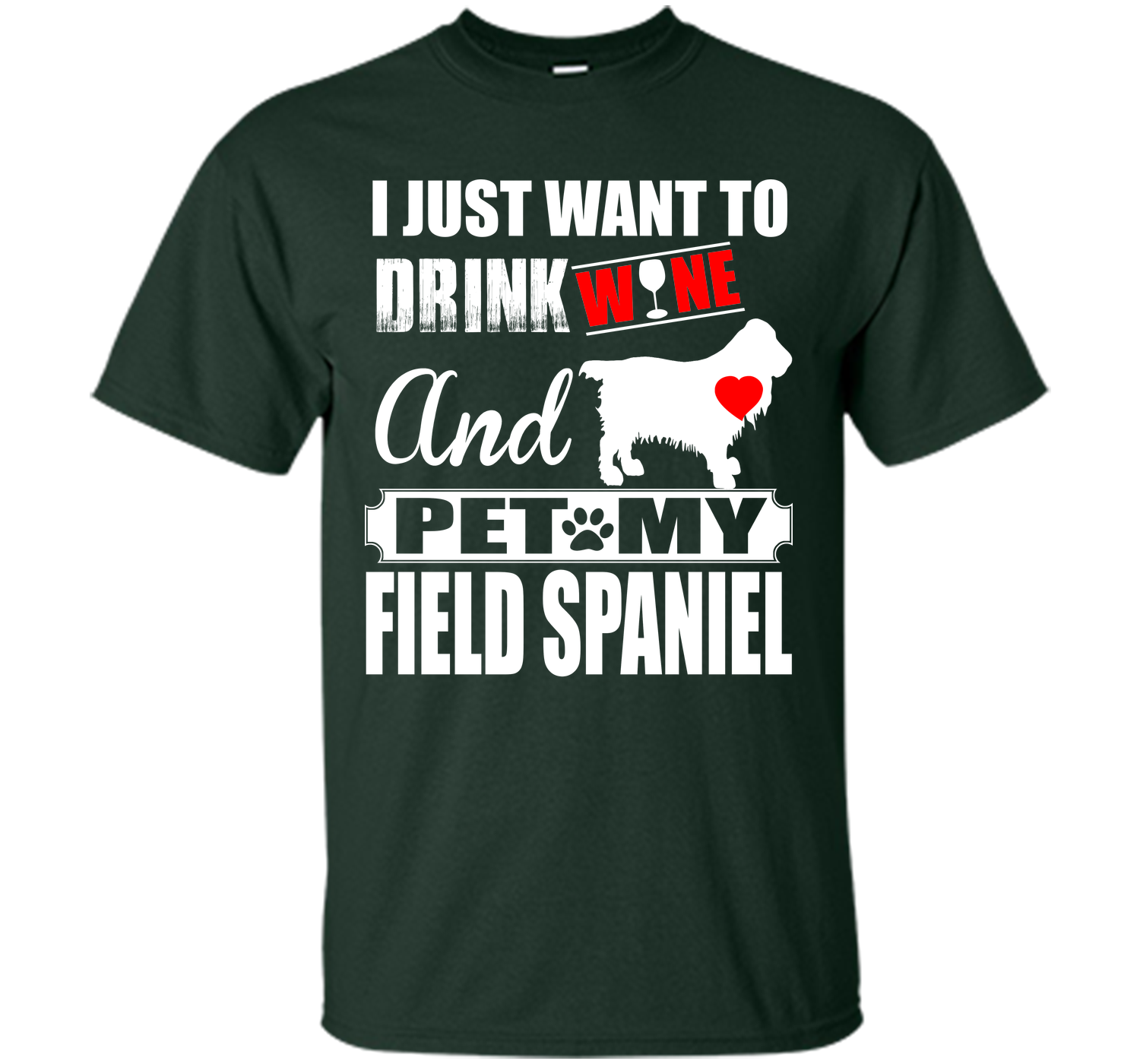 I JUST WANT TO DRINK WINE AND PET MY FIELD SPANIEL T-Shirt
