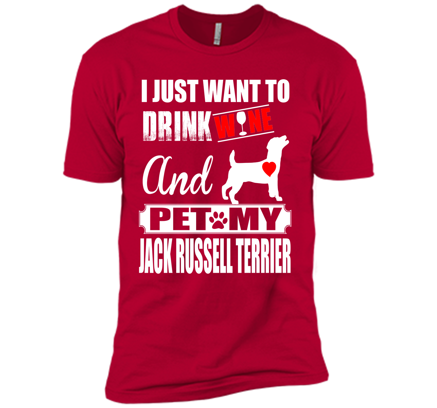 I JUST WANT TO DRINK WINE AND PET MY JACK RUSSELL TERRIER T-Shirt