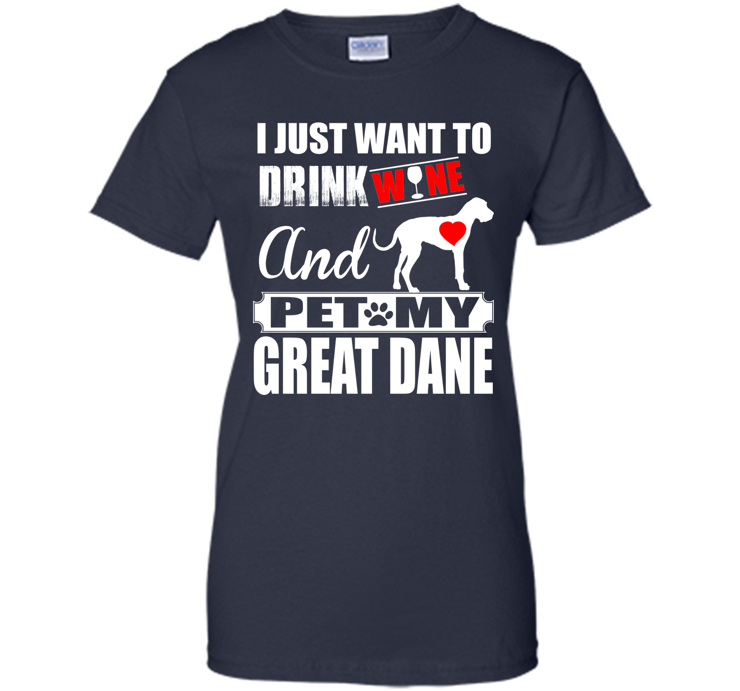 I JUST WANT TO DRINK WINE AND PET MY Great Dane T-Shirt
