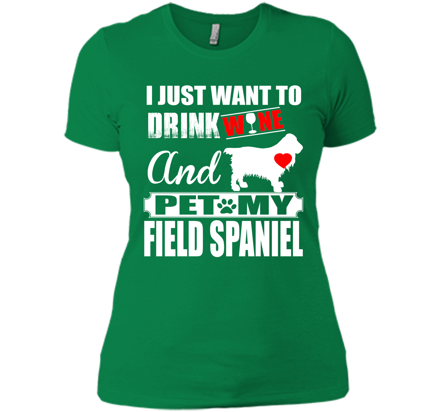 I JUST WANT TO DRINK WINE AND PET MY FIELD SPANIEL T-Shirt
