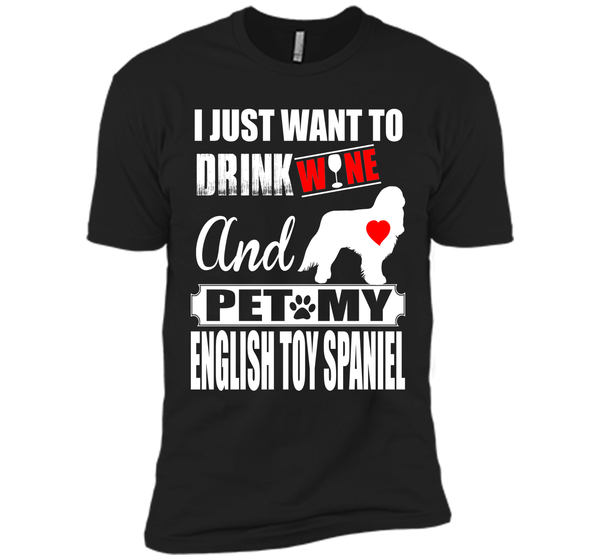I just want to drink wine and pet my english toy s T Shirt