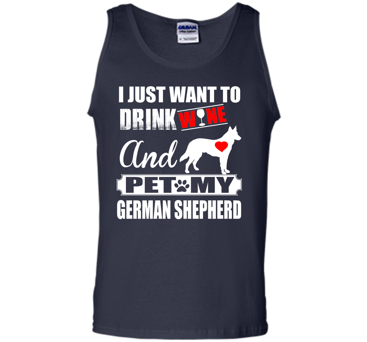 I JUST WANT TO DRINK WINE AND PET MY german shepherd T-Shirt