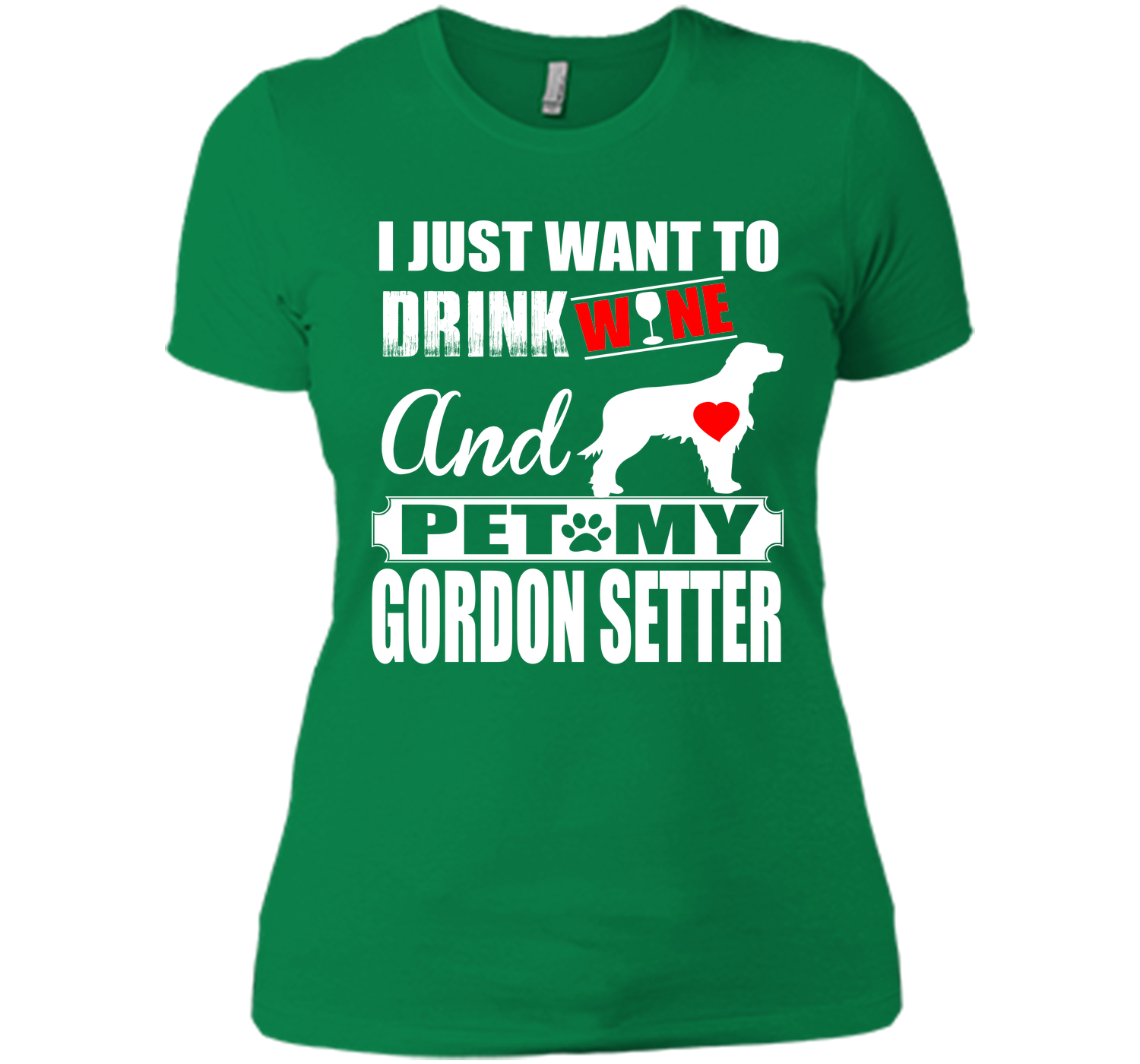 I JUST WANT TO DRINK WINE AND PET MY GORDON SETTER T-Shirt