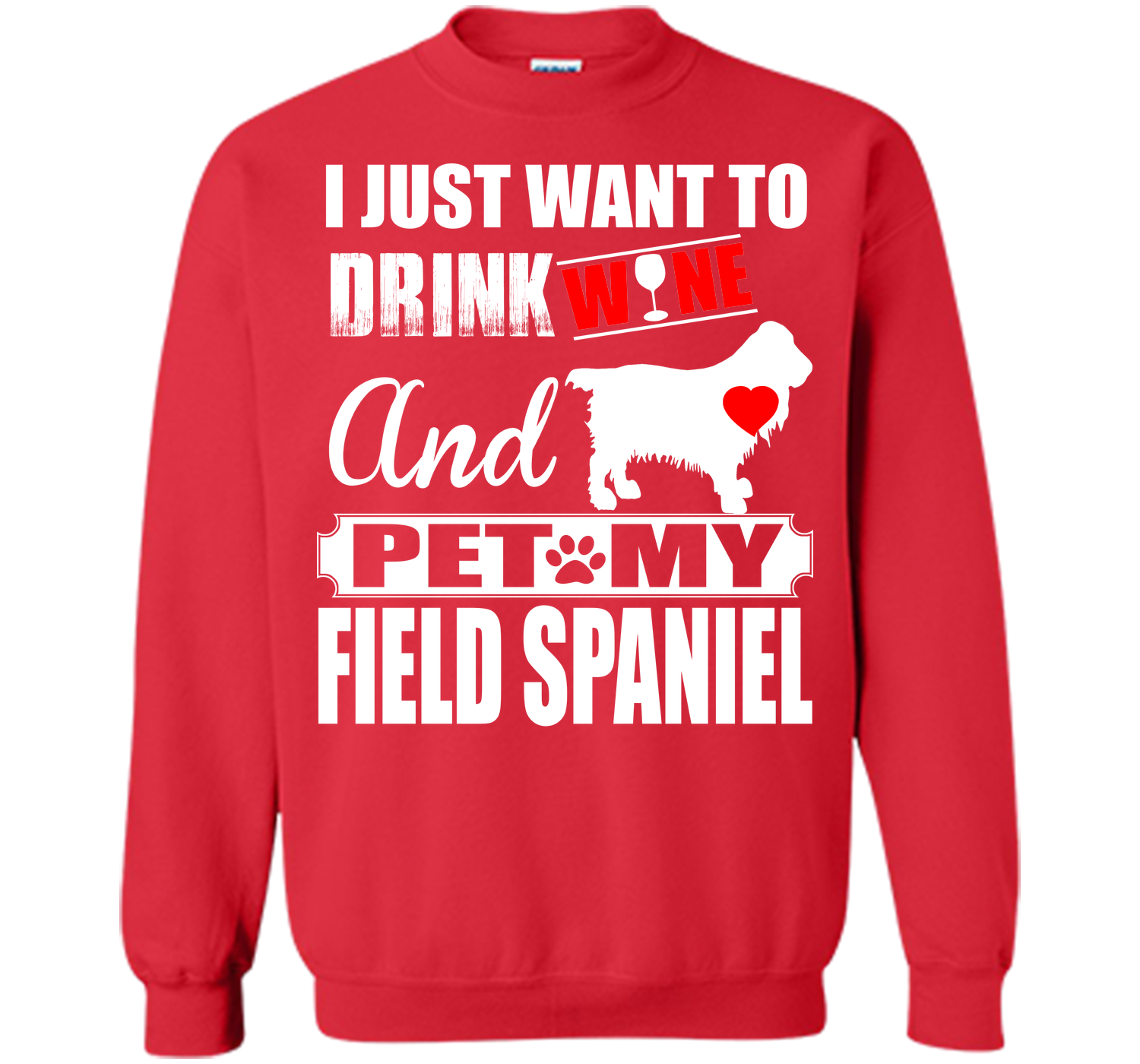 I JUST WANT TO DRINK WINE AND PET MY FIELD SPANIEL T-Shirt
