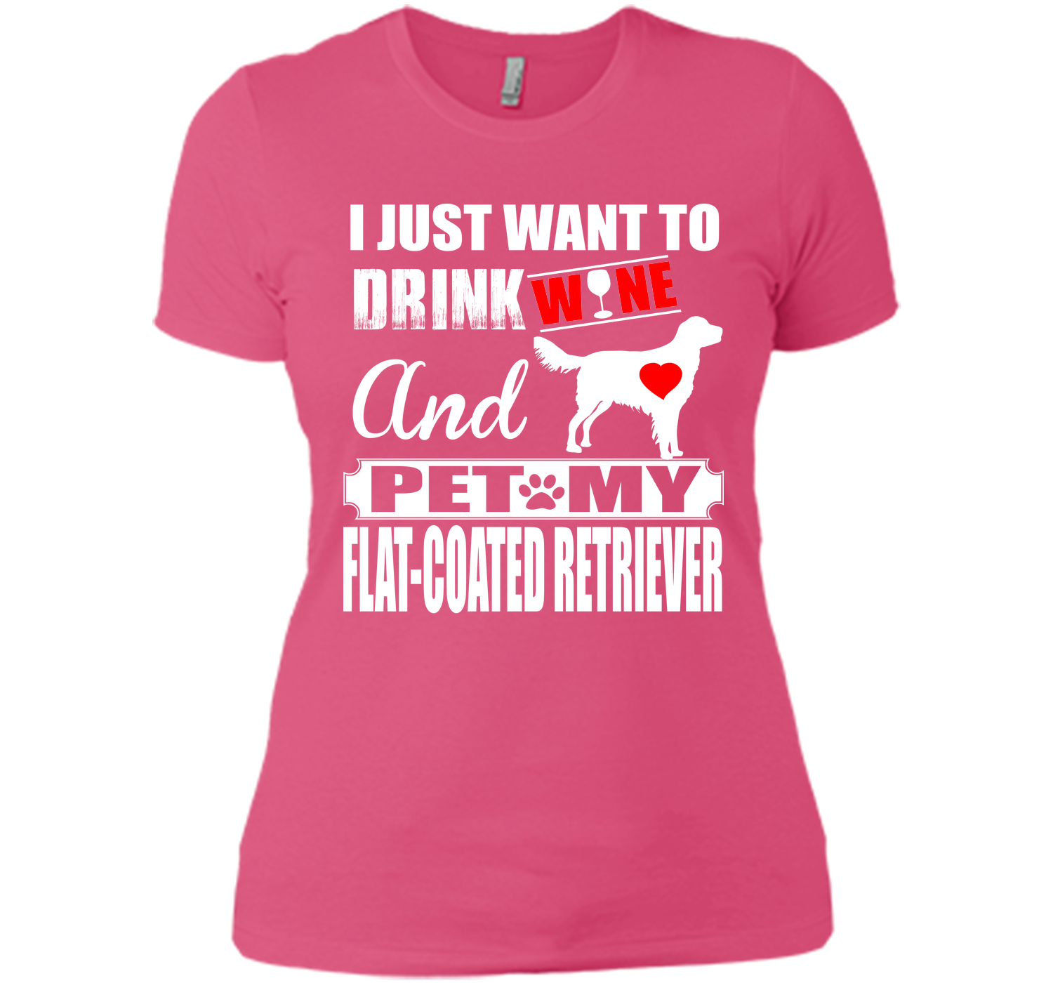 I just want to drink wine and pet my flat coated r T Shirt