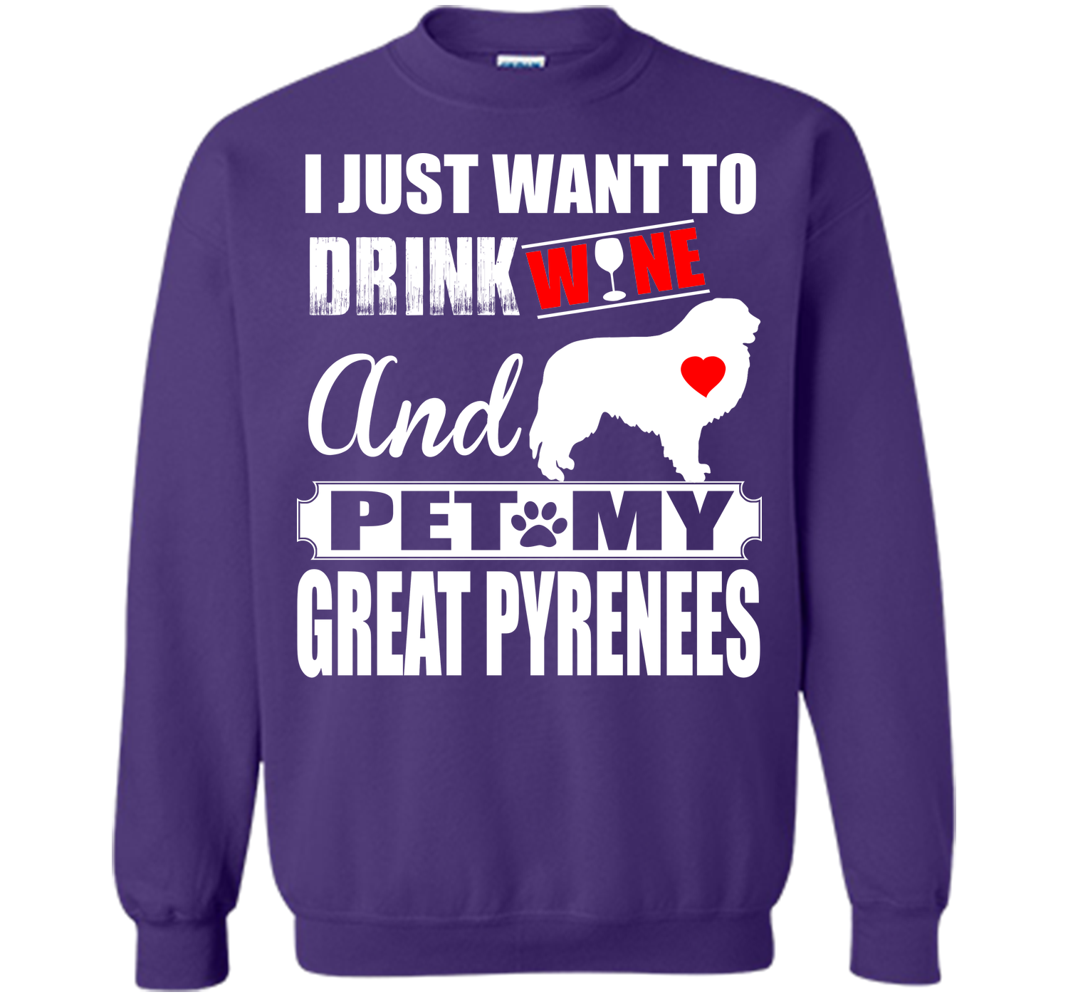 I JUST WANT TO DRINK WINE AND PET MY GREAT PYRENEES T-Shirt