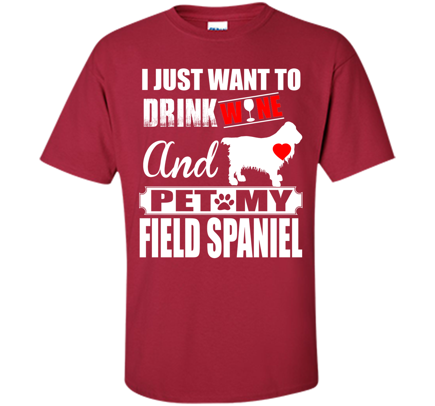 I JUST WANT TO DRINK WINE AND PET MY FIELD SPANIEL T-Shirt