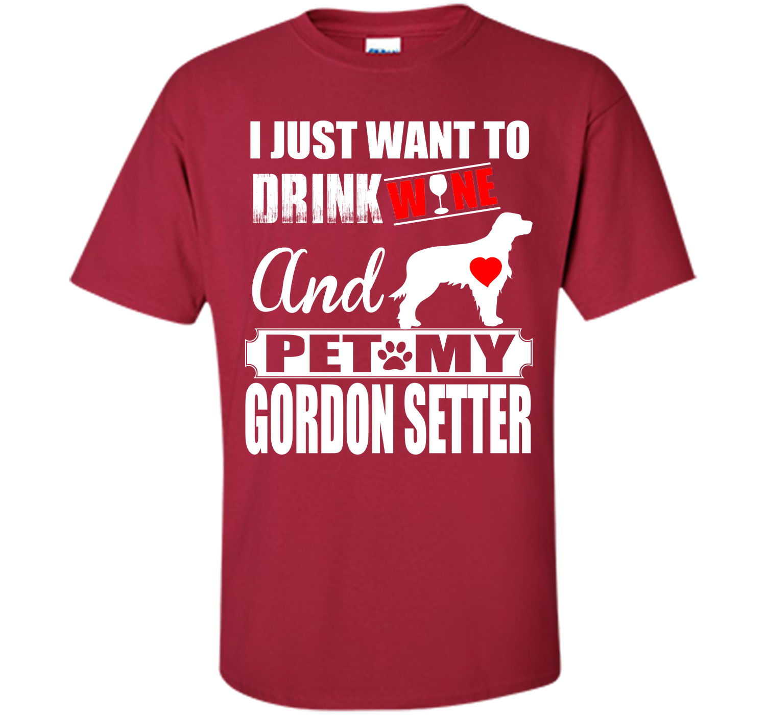 I JUST WANT TO DRINK WINE AND PET MY GORDON SETTER T-Shirt
