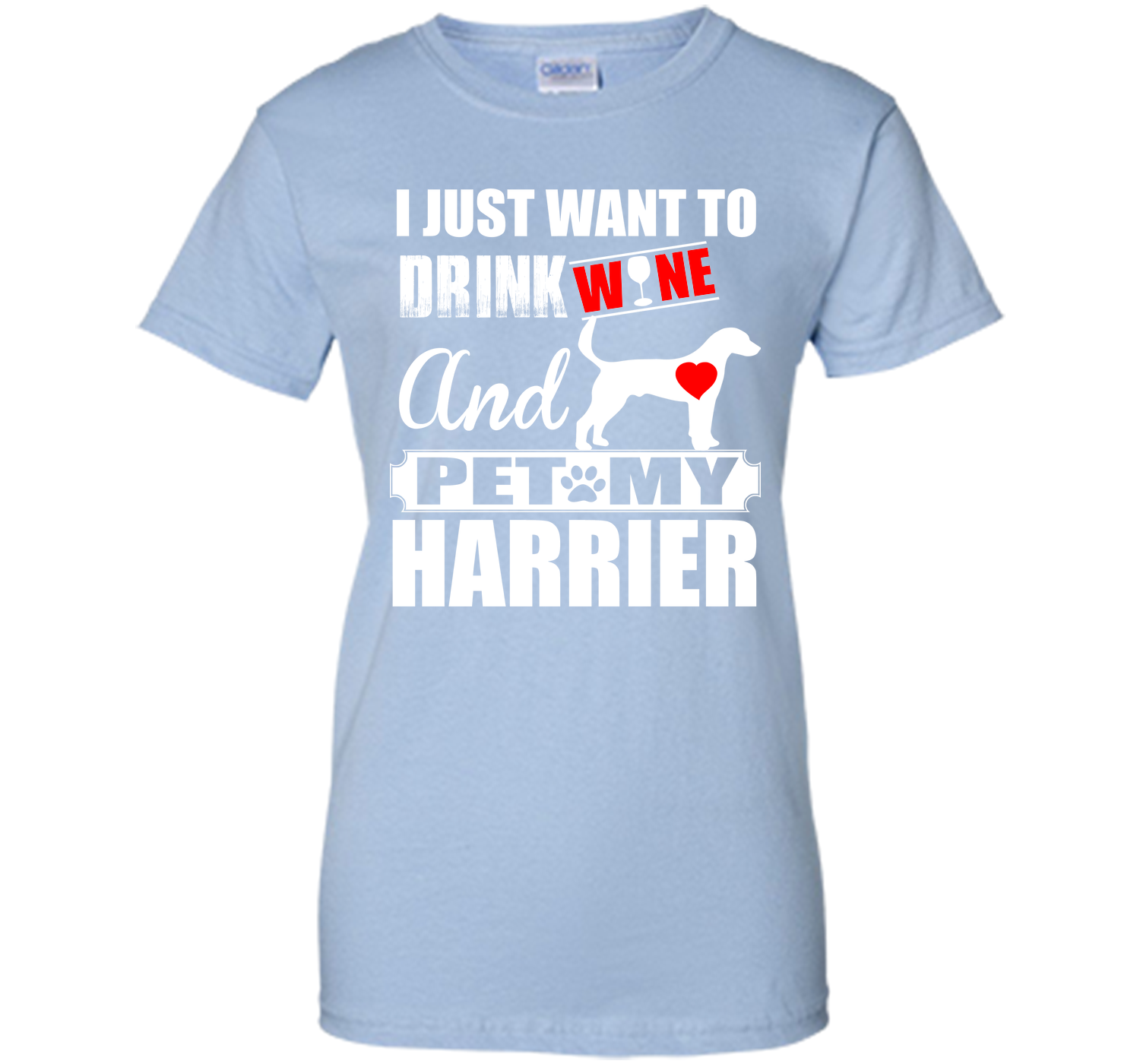 I just want to drink wine and pet my harrier T Shirt