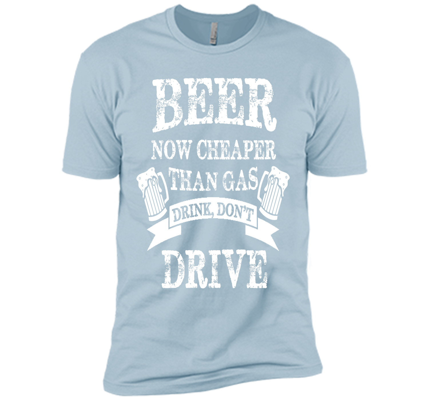 BEER NOW CHEAPER THAN GAS DRINK DONT DRIVE T-Shirt